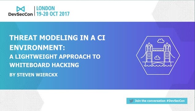 DevSecCon London 2017: Threat modeling in a CI environment by Steven Wierckx