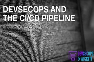  DevSecOps and the CI/CD Pipeline