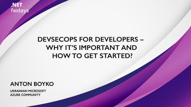 Anton Boyko "DevSecOps for developers – why it’s important and how to get sta...