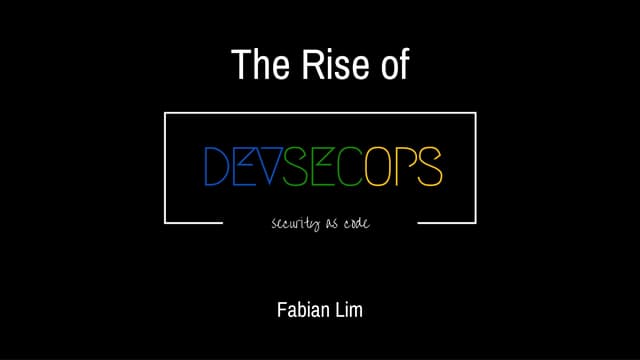 The Rise of DevSecOps - Fabian Lim - DevSecOpsSg