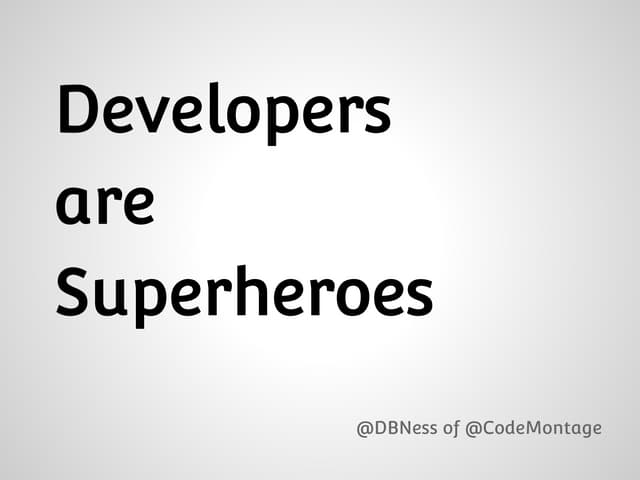 Developers Are Superheroes and So Can You