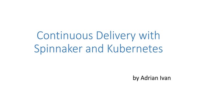 Continuous Delivery with Spinnaker and Kubernetes