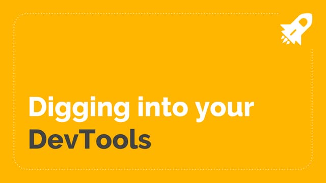 Digging into your DevTools