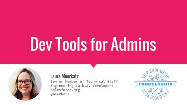 Dev Tools for Admins - Forcelandia 2016