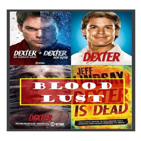 DEXTER’S OBSESSIVE COMPULSIVE BLOOD LUST