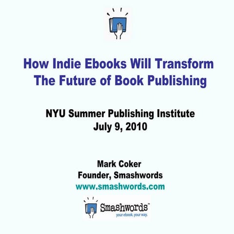 How Indie Ebooks Will Transform Future of Publishing (presented at NYU Summer...