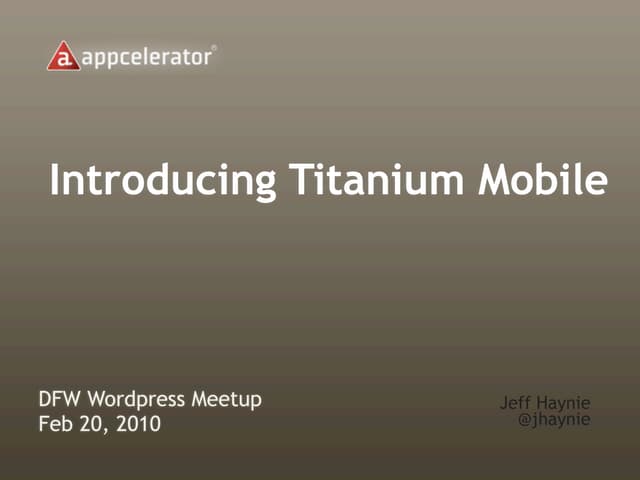 DFW Wordpress February Meetup  - Appcelerator Titanium