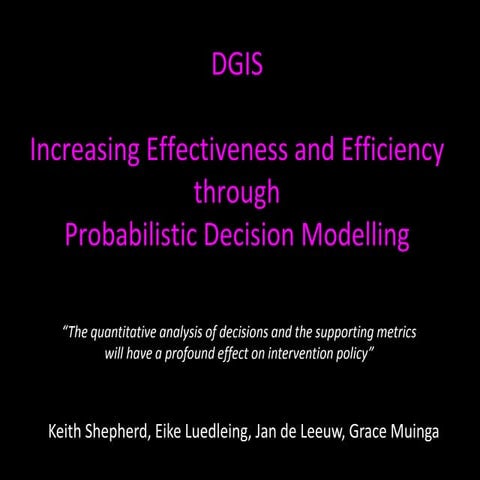 DGIS: Increasing Effectiveness and Efficiency through Probabilistic Decision Modelling