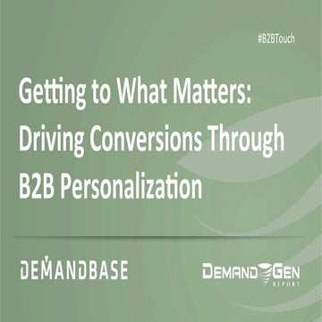 Getting To What Matters: Driving Conversions Through B2B Personalization 