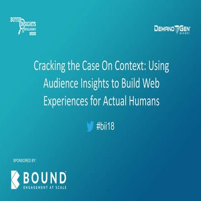 Cracking the Case On Context: Using Audience Insights to Build Web Experience...