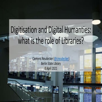 Digitisation and Digital Humanities - what is the role of Libraries?
