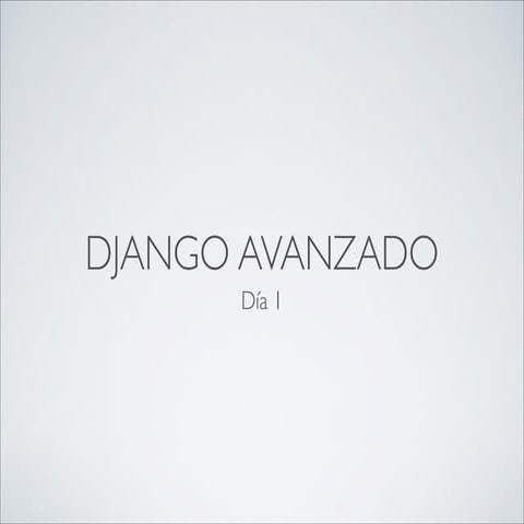Django avanzado: Dia1