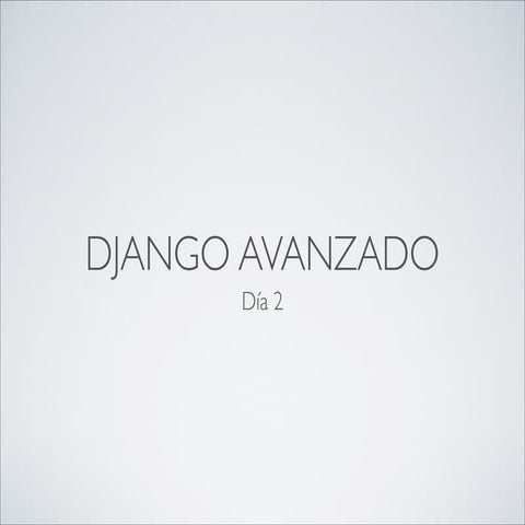Django avanzado: Dia 2