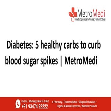 Diabetes 5 healthy carbs to curb blood sugar spikes  MetroMedi.pptx