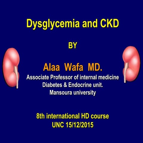 Diabetes,dysglycemia; and chronic kidney disease by prof alaa wafa
