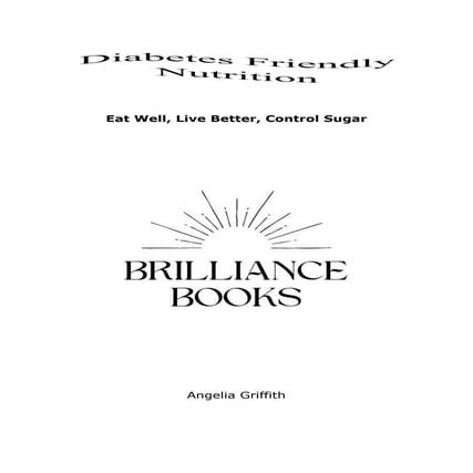 Diabetes Friendly Nutrition: Eat Well, Live Better, Control Sugar