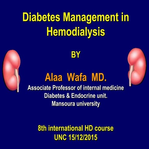 Diabetes management in hemodialysis by prof alaa wafa