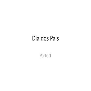 Dia dos pais parte 1