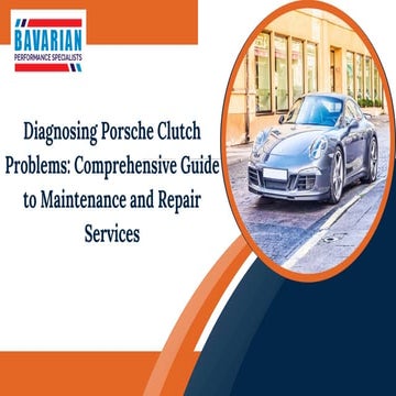 Diagnosing Porsche Clutch Problems Comprehensive Guide to Maintenance and Repair Services