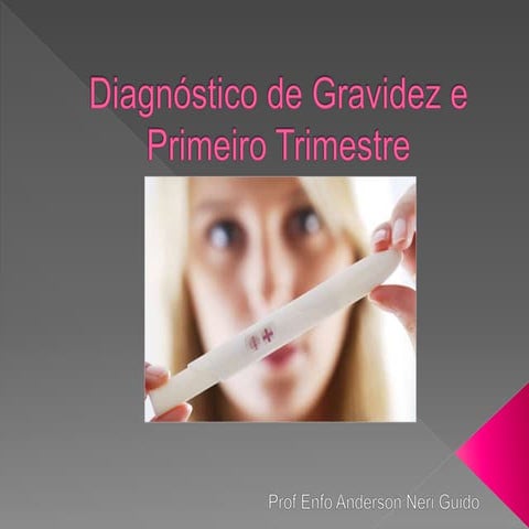 Diagnostico de gravidez e primeiro trimestre | PPTX
