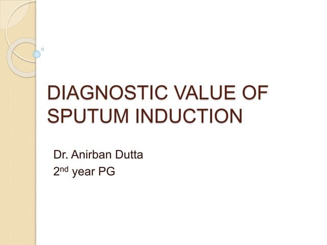Diagnostic value of sputum induction in respiratory disorders dr anirban dutta