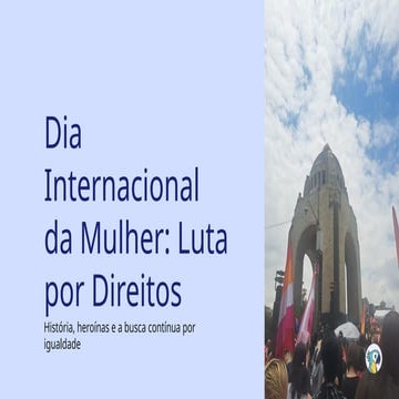 Dia Internacional da Mulher: História, Luta e Conquistas por Igualdade ...