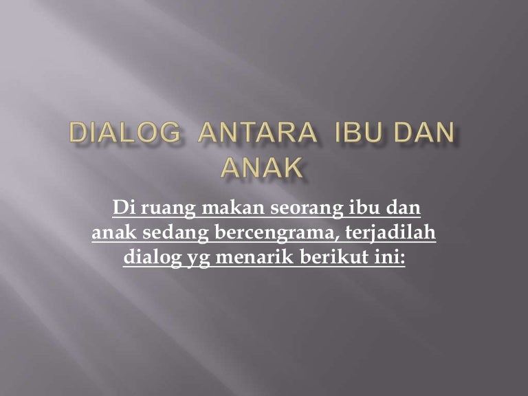 Dialog Antara Ibu Dan Anak Dialog Antara Ibu Dan Anak