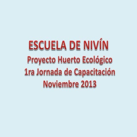ESCUELA DE NIVÍN:  Proyecto Huerto Ecológico - 1ra Jornada de Capacitación No...