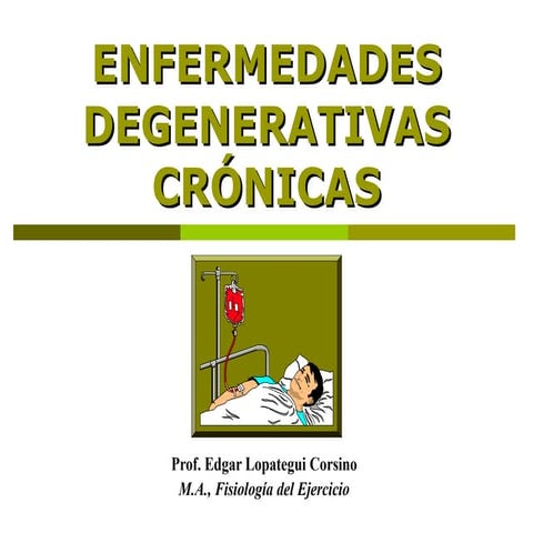 Enfermedades Degenerativas crónicas.