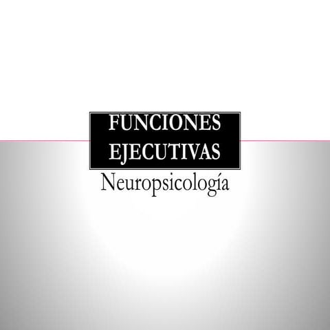 Funciones ejecutivas neuropsicología 