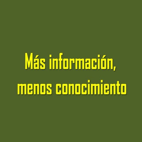 Mas informacion menos conocimiento | PPT