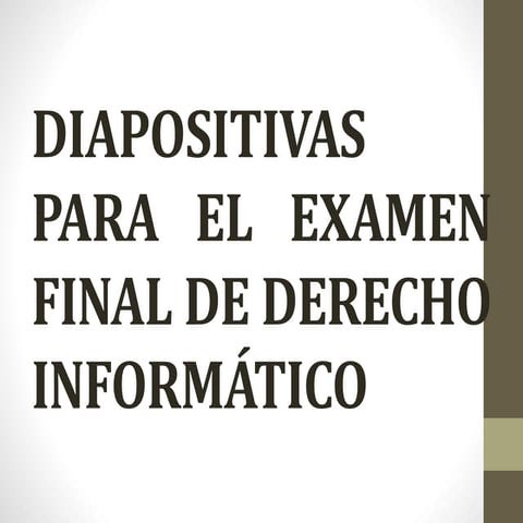 Diapositivas para el examen final de derecho informàtico (1)