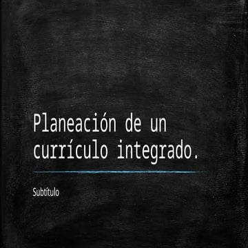 PLANEACIÓN DE UN CURRICULO INTEGRADO EDUCACIÓN PRIMARIA.pptx