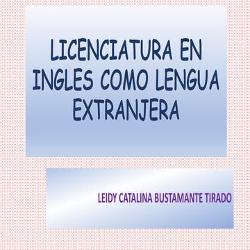 Licenciatura en ingles como lengua extranjera.