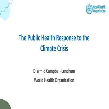 Dr. Diarmid Campbell-Lendrum's presentation on climate change and health (WHO)
