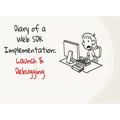 DiaryofaWebSDKImplemenation-LaunchDebugging.pdf
