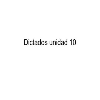 Dictados unidad 10