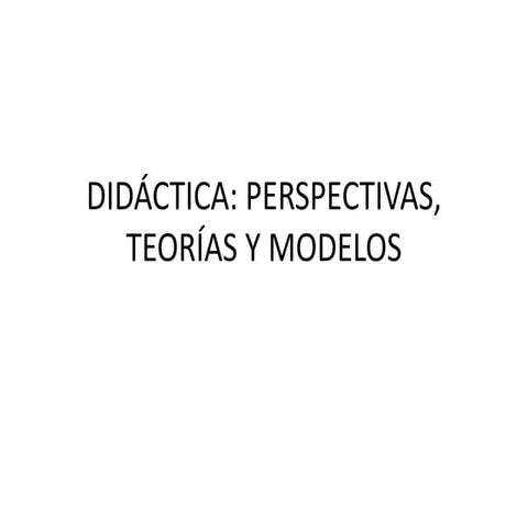 Didáctica, perspectivas, teorías, modelos, educación, pedagogía