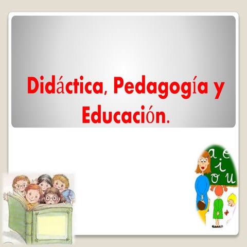 Didáctica, pedagogia y educación.