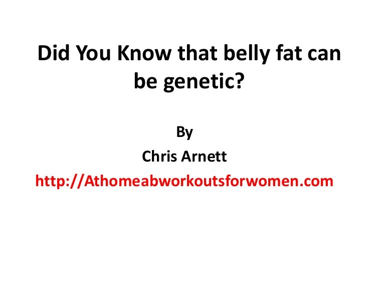 Did you know that belly fat could be genetic