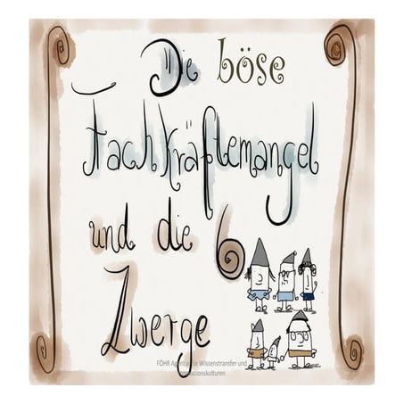 Die böse Fachkräftemangel und die sechs Zwerge