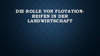 Die rolle von flotation reifen in der landwirtschaft