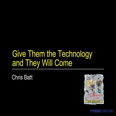 Give Them the Technology and They Will Come