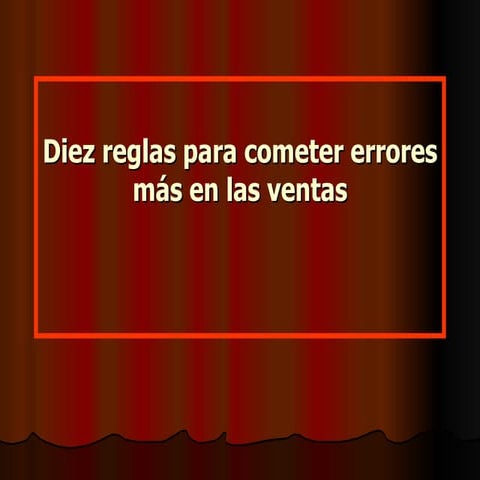 Diez Reglas Para Cometer MáS Errores En Las Ventas