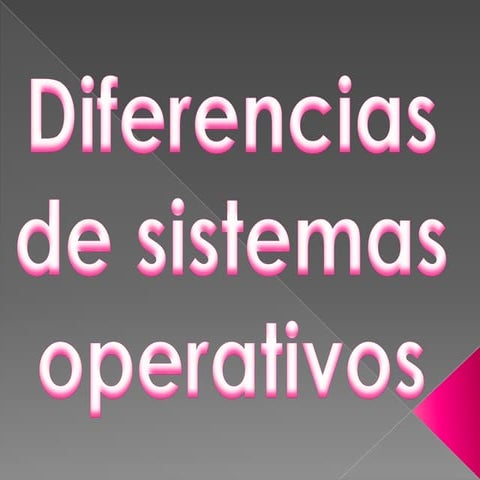 Diferencias de sistemas operativos