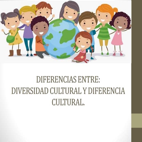 Diferencias entre diversidad cultural y diferencia cultural.