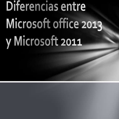 Diferencias entre microsoft office 2013 y microsoft 2011 | PPTX