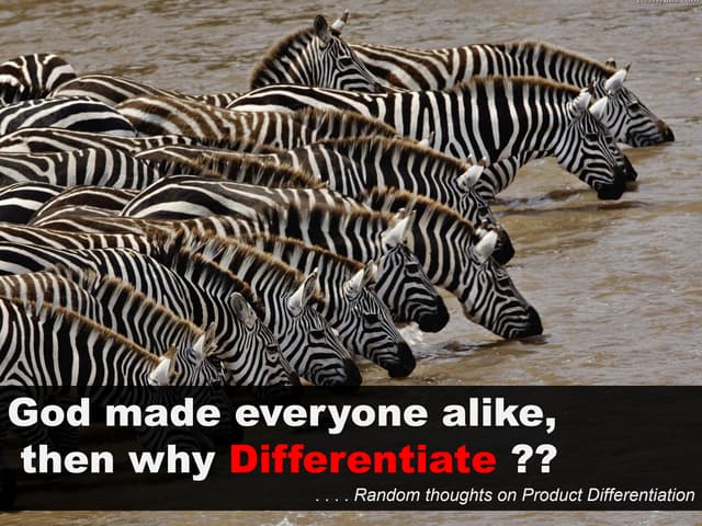 God made everyone alike, then why 'Differentiate'