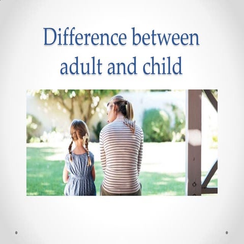 Difference between child and adult