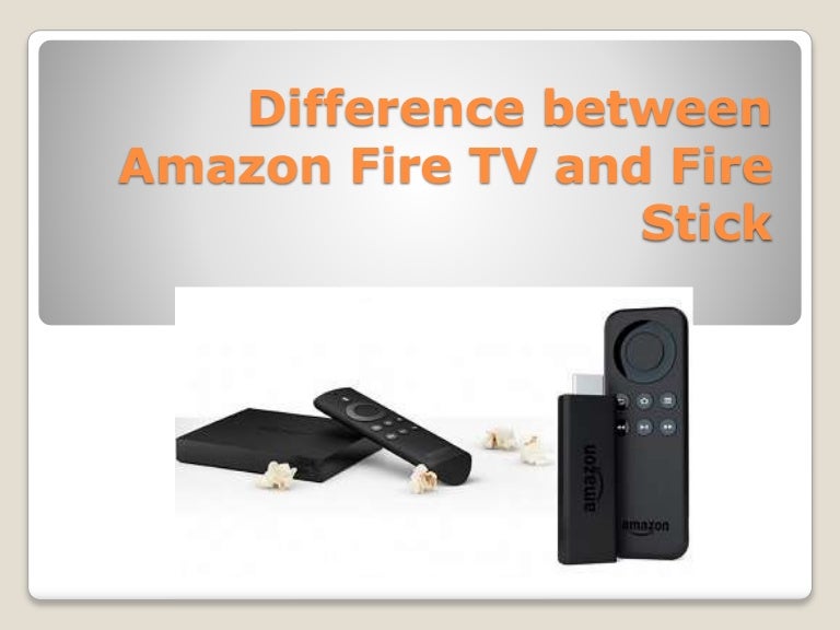 Difference between amazon fire tv and fire stick